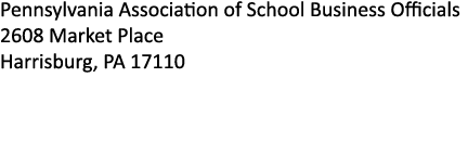 Pennsylvania Association of School Business Officials 2608 Market Place Harrisburg, PA 17110 