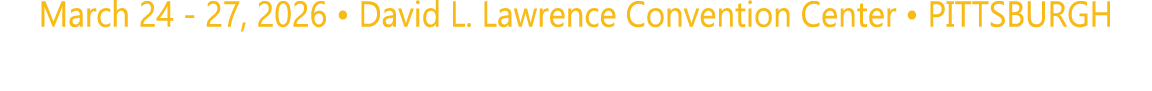March 24 27, 2026 • David L. Lawrence Convention Center • PITTSBURGH