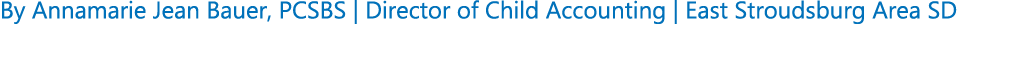 By Annamarie Jean Bauer, PCSBS | Director of Child Accounting | East Stroudsburg Area SD