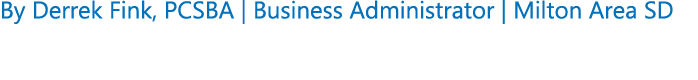 By Derrek Fink, PCSBA | Business Administrator | Milton Area SD