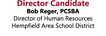 Director Candidate Bob Reger, PCSBA Director of Human Resources Hempfield Area School District