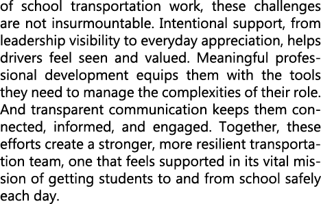 of school transportation work, these challenges are not insurmountable. Intentional support, from leadership visibili...