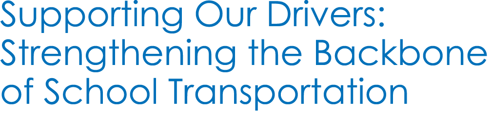 Supporting Our Drivers: Strengthening the Backbone of School Transportation