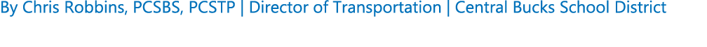 By Chris Robbins, PCSBS, PCSTP | Director of Transportation | Central Bucks School District